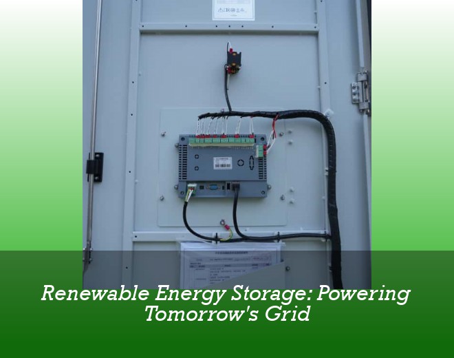 Renewable Energy Storage: Powering Tomorrow's Grid